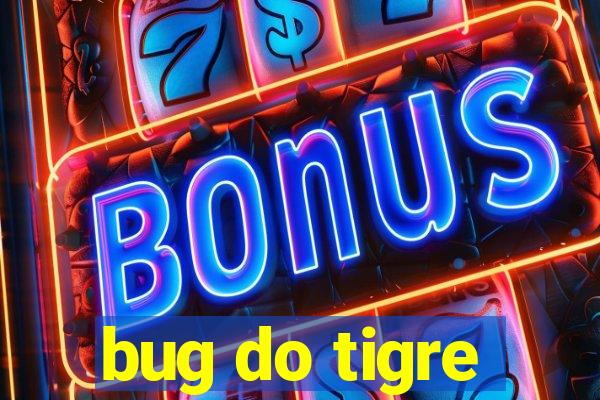 bug do tigre